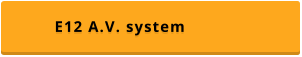 E12 A.V. system