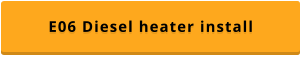 E06 Diesel heater install