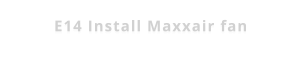 E14 Install Maxxair fan